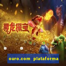 ouro.com plataforma de jogos